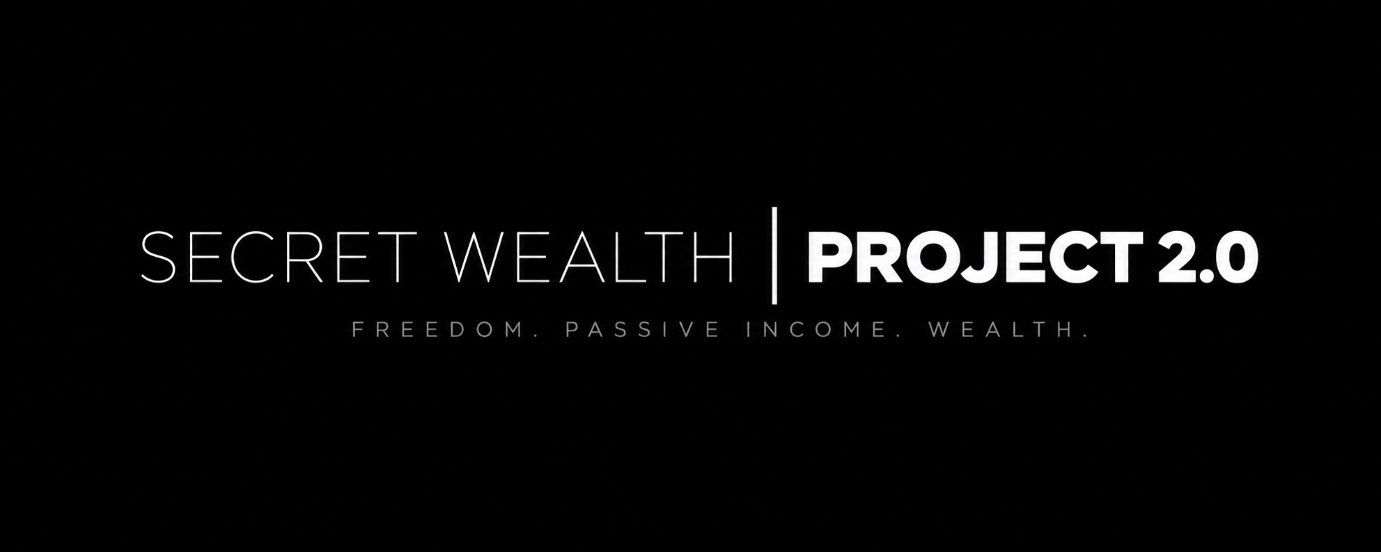 Secret Wealth Project 2.0. Freedom. Passive Income. Wealth.